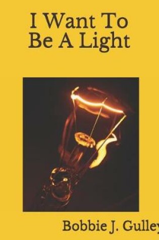 Cover of I Want To Be A Light