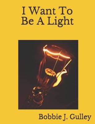 Book cover for I Want To Be A Light