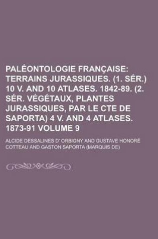 Cover of Paleontologie Francaise; Terrains Jurassiques. (1. Ser.) 10 V. and 10 Atlases. 1842-89. (2. Ser. Vegetaux, Plantes Jurassiques, Par Le Cte de Saporta) 4 V. and 4 Atlases. 1873-91 (9)