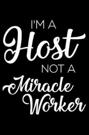 Cover of I'm a Host Not a Miracle Worker