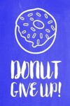 Book cover for Pastel Chalkboard Journal - Donut Give Up! (Blue)