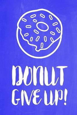 Cover of Pastel Chalkboard Journal - Donut Give Up! (Blue)