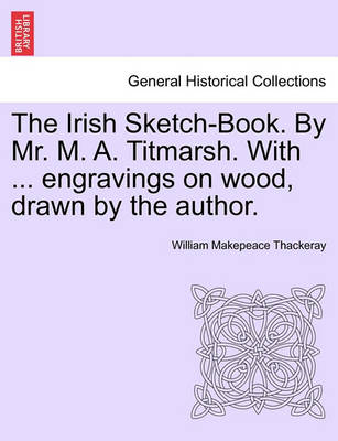 Book cover for The Irish Sketch-Book. by Mr. M. A. Titmarsh. with ... Engravings on Wood, Drawn by the Author.