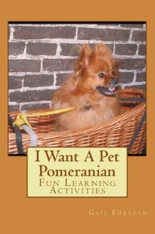 Cover of I Want A Pet Pomeranian