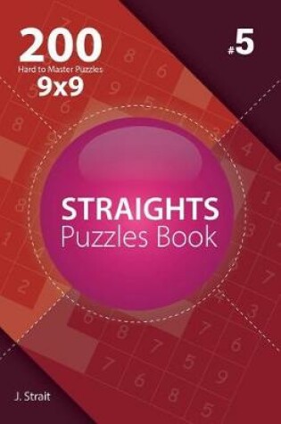 Cover of Straights - 200 Hard to Master Puzzles 9x9 (Volume 5)