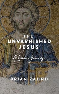 Book cover for The Unvarnished Jesus