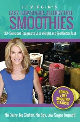 Cover of JJ Virgin's Easy, Low-Sugar, Allergy-Free Smoothies