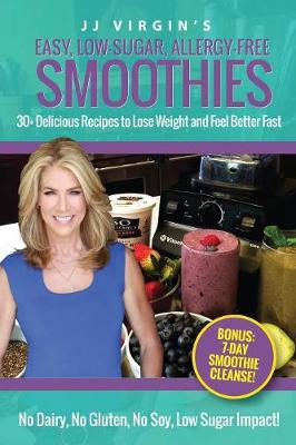 Book cover for JJ Virgin's Easy, Low-Sugar, Allergy-Free Smoothies