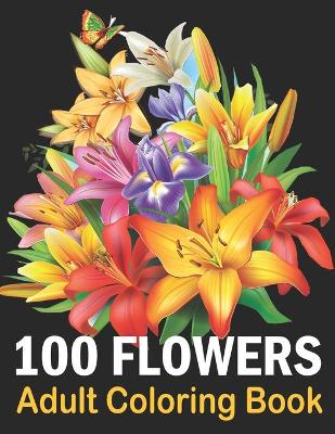 Book cover for 100 Flowers Adult Coloring Book