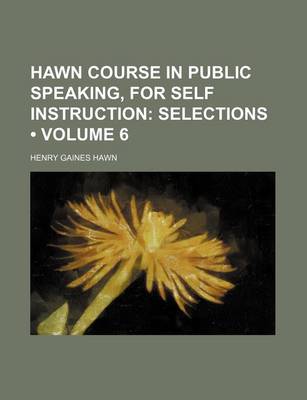 Book cover for Hawn Course in Public Speaking, for Self Instruction (Volume 6); Selections