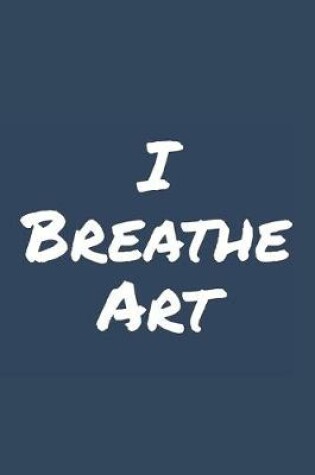 Cover of I Breathe Art