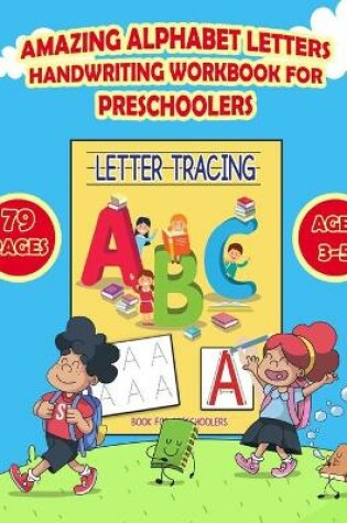 Cover of Amazing Alphabet Letters Handwriting Workbook for Preschoolers