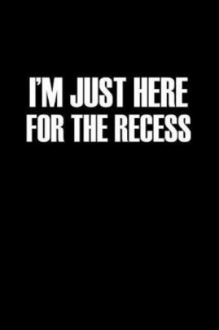 Cover of I'm Just Here for the Recess