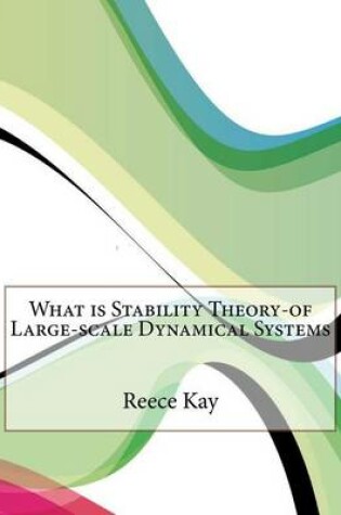 Cover of What Is Stability Theory-Of Large-Scale Dynamical Systems