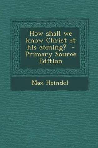 Cover of How Shall We Know Christ at His Coming? - Primary Source Edition