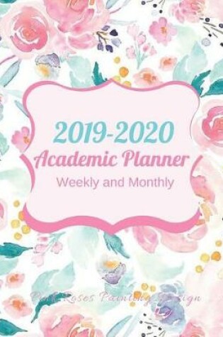 Cover of 2019-2020 Academic Planner Weekly and Monthly Pink Roses Painting Design