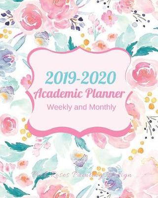 Book cover for 2019-2020 Academic Planner Weekly and Monthly Pink Roses Painting Design