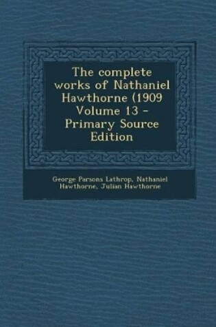 Cover of Complete Works of Nathaniel Hawthorne (1909 Volume 13