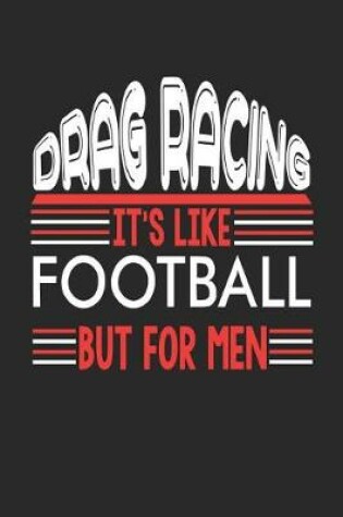 Cover of Drag Racing It's Like Football But For Men