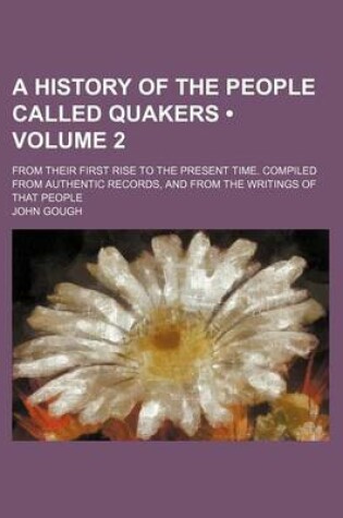 Cover of A History of the People Called Quakers; From Their First Rise to the Present Time. Compiled from Authentic Records, and from the Writings of That Pe