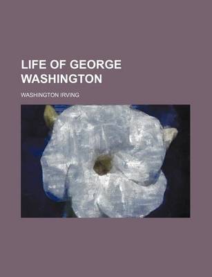 Book cover for Life of George Washington (Volume 15)