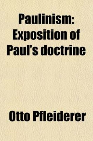 Cover of Paulinism (Volume 1); Exposition of Paul's Doctrine