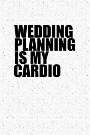 Cover of Wedding Planning Is My Cardio