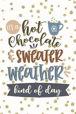 Book cover for Ir's a Hot Chocolate & Sweater Weather Kind of Day