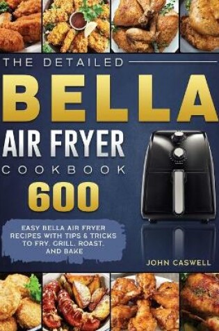 Cover of The Detailed Bella Air Fryer Cookbook