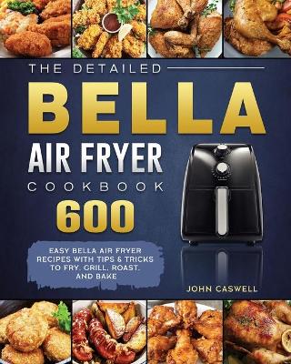 Book cover for The Detailed Bella Air Fryer Cookbook