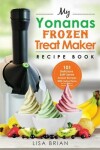 Book cover for My Yonanas Frozen Treat Maker Recipe Book