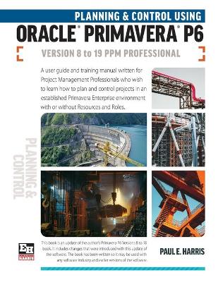 Book cover for Planning and Control Using Oracle Primavera P6 Versions 8 to 19 PPM Professional