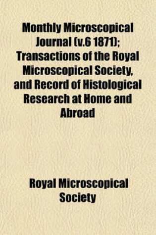 Cover of Monthly Microscopical Journal (V.6 1871); Transactions of the Royal Microscopical Society, and Record of Histological Research at Home and Abroad