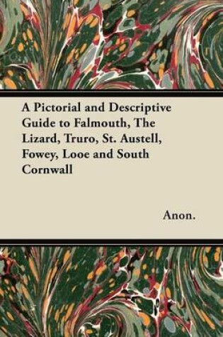 Cover of A Pictorial and Descriptive Guide to Falmouth, The Lizard, Truro, St. Austell, Fowey, Looe and South Cornwall