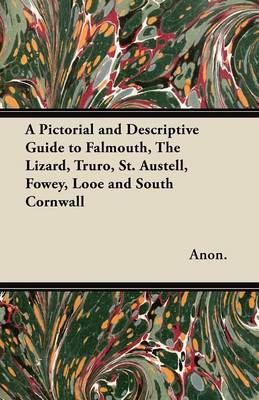 Book cover for A Pictorial and Descriptive Guide to Falmouth, The Lizard, Truro, St. Austell, Fowey, Looe and South Cornwall