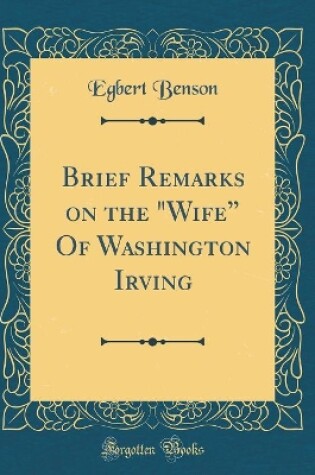 Cover of Brief Remarks on the Wife of Washington Irving (Classic Reprint)