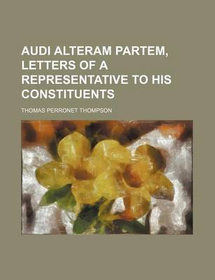 Book cover for Audi Alteram Partem, Letters of a Representative to His Constituents