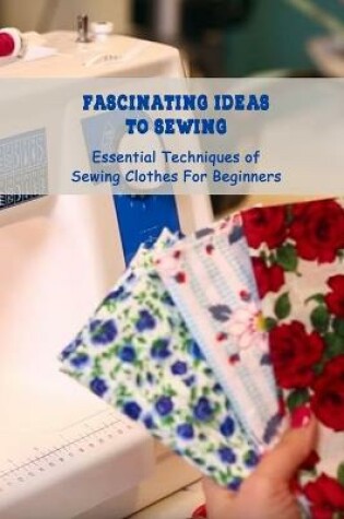 Cover of Fascinating Ideas To Sewing