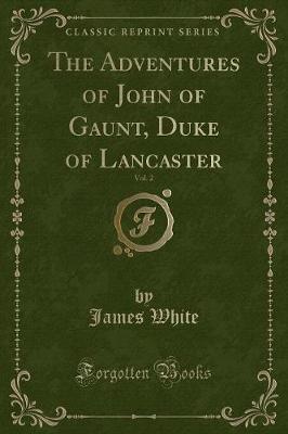 Book cover for The Adventures of John of Gaunt, Duke of Lancaster, Vol. 2 (Classic Reprint)