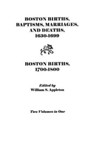 Cover of Boston Births, Baptisms, Marriages, and Deaths, 1630-1699 and Boston Births, 1700-1800