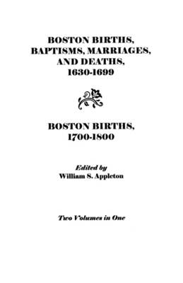 Book cover for Boston Births, Baptisms, Marriages, and Deaths, 1630-1699 and Boston Births, 1700-1800