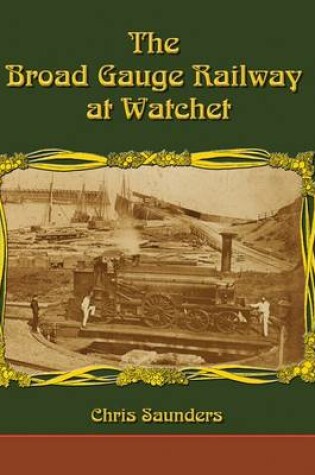 Cover of The Broad Gauge Railway at Watchet