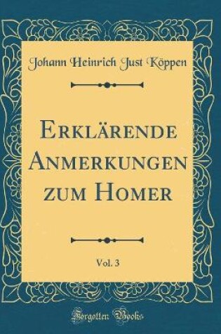 Cover of Erklärende Anmerkungen zum Homer, Vol. 3 (Classic Reprint)