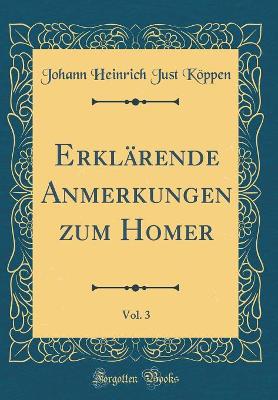 Book cover for Erklärende Anmerkungen zum Homer, Vol. 3 (Classic Reprint)