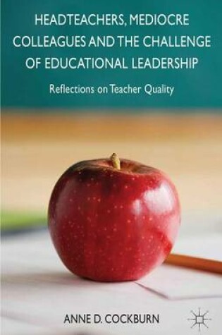 Cover of Headteachers, Mediocre Colleagues and the Challenges of Educational Leadership: Reflections on Teacher Quality