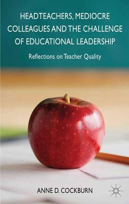 Book cover for Headteachers, Mediocre Colleagues and the Challenges of Educational Leadership: Reflections on Teacher Quality