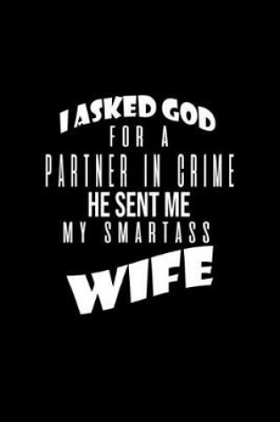 Cover of I asked God for a partner in crime. He sent me my smartass wife