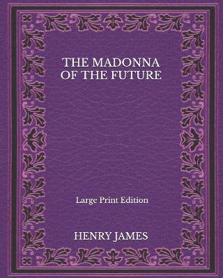 Book cover for The Madonna of the Future - Large Print Edition