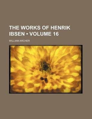 Book cover for The Works of Henrik Ibsen (Volume 16)