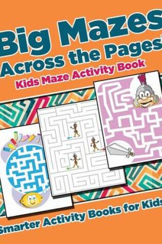 Cover of Big Mazes Across the Pages! Kids Maze Activity Book